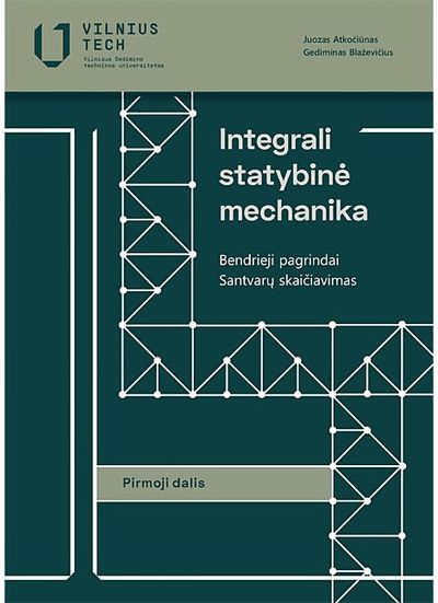Integrali statybinė mechanika. Bendrieji pagrindai. Santvarų skaičiavimas. Pirmoji dalis
