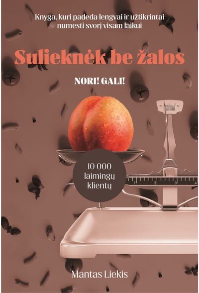 Sulieknėk be žalos. Knyga, kuri padeda lengvai ir užtikrintai numesti svorį visa m laikui