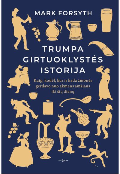 Trumpa girtuoklystės istorija. Kaip, kodėl ir kur žmonės gerdavo nuo akmens amži aus iki šių dienų