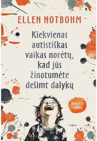 Kiekvienas autistiškas vaikas norėtų, kad jūs žinotumėte dešimt dalykų