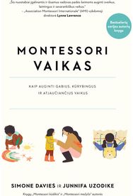 Montessori vaikas. Kaip auginti gabius, kūrybingus ir atjaučiančius vaikus