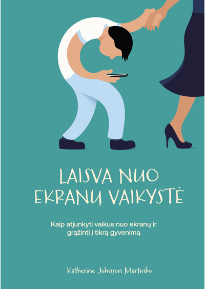 Laisva nuo ekranų vaikystė. Kaip atjunkyti vaikus nuo ekranų ir grąžinti į tikrą