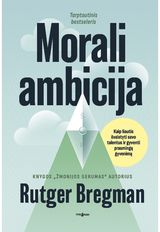 Morali ambicija. Kaip liautis švaistyti savo talentus ir gyventi prasmingą gyvenimą