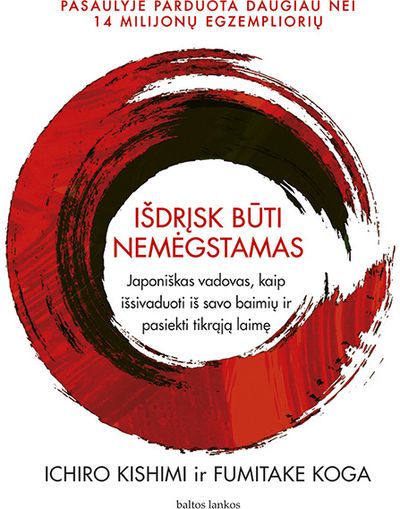 Išdrįsk būti nemėgstamas. Japoniškas vadovas, kaip išsivaduoti iš savo baimių ir pasiekti tikrąją laimę