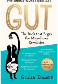 Gut 10th Anniversary Edition: The Book That Began the Microbiome Revolution The Book That Began the Microbiome Revolution