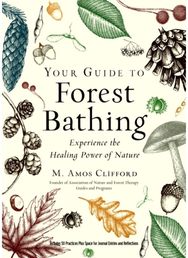 Your Guide to Forest Bathing (Expanded Edition): Experience the Healing Power of Nature Healing Power of Nature