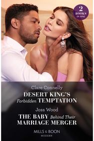 Desert Kings Forbidden Temptation / The Baby Behind Their Marriage Merger: Desert King's Forbidden Temptation / the Baby Behind Their Marriage Merger Forbidden Temptation / the Baby Behind Their Marriage Merger