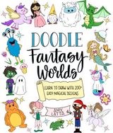 Doodle Fantasy Worlds Learn to Draw with 200+ Easy Magical Designs