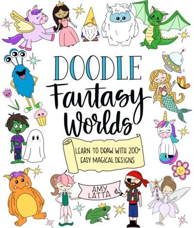 Doodle Fantasy Worlds Learn to Draw with 200+ Easy Magical Designs