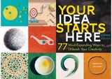 Your Idea Starts Here 77 Mind-Expanding