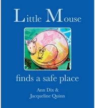 Little Mouse: Finds a Safe Place Finds a Safe Place