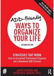 ADD-Friendly Ways to Organize Your Life: Strategies that Work from an Acclaimed Professional Organizer and a Renowned ADD Clinician from an Acclaimed Professional Organizer and a Renowned ADD Clinician
