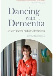 Dancing with Dementia: My Story of Living Positively with Dementia My Story of Living Positively with Dementia