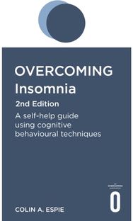 Overcoming Insomnia 2nd Edition: A self-help guide using cognitive behavioural techniques using cognitive behavioural techniques