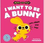 Move and Play: I Want to Be a Bunny