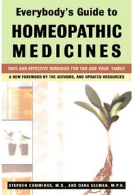 EverybodyS Guide to Homeopathic Medicines: Safe and Effective Remedies for You and Your Family Remedies for You and Your Family