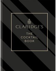 Claridges – The Cocktail Book: More than 500 Recipes for Every Occasion More than 500 Recipes for Every Occasion