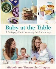 Baby at the Table: Feed Your Toddler the Italian Way in 3 Easy Steps Feed Your Toddler the Italian Way in 3 Easy Steps