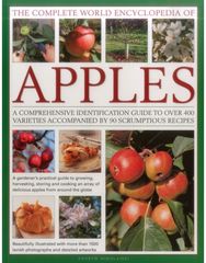 Complete World Encyclopedia of Apples: A Comprehensive Identification Guide to Over 400 Varieties Accompanied by 95 Scrumptious Recipes Identification Guide to Over 400 Varieties Accompanied by 95 Scrumptious Recipes