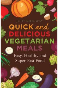 Quick and Delicious Vegetarian Meals: Easy, healthy and super-fast food Easy, healthy and super-fast food