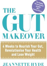 Gut Makeover: 4 Weeks to Nourish Your Gut, Revolutionise Your Health and Lose Weight Your Gut, Revolutionise Your Health and Lose Weight
