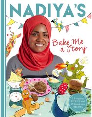 Nadiyas Bake Me a Story: Fifteen stories and recipes for children Fifteen stories and recipes for children
