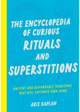 Encyclopedia of Curious Rituals and Superstitions Ancient and Remarkable Traditions That Will Captivate Your Mind