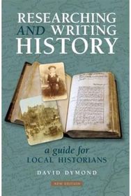 Researching and Writing History: A Guide for Local Historians A Guide for Local Historians