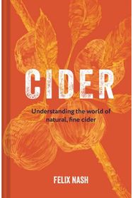 Cider: Understanding the World of Natural, Fine Cider Understanding the world of natural, fine cider