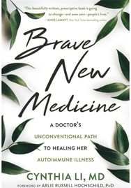 Brave New Medicine: A Doctor's Unconventional Path to Healing Her Autoimmune Illness Unconventional Path to Healing Her Autoimmune Illness