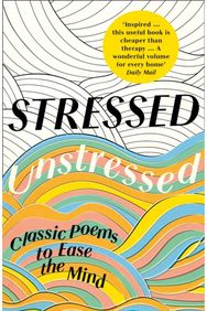 Stressed, Unstressed: Classic Poems to Ease the Mind Classic Poems to Ease the Mind