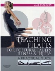Teaching pilates for postural faults, illness and injury: a practical guide a practical guide