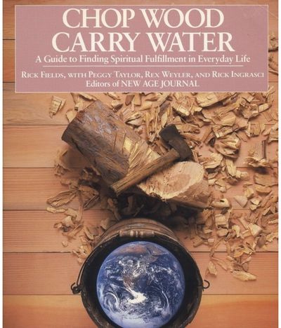 Chop Wood, Carry Water Guide to Finding Spiritual Fulfillment in Everyday Life