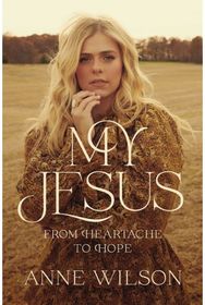 My Jesus From Heartache to Hope (An Encouraging True Story of Recovering from Tragedy and Finding Purpose)