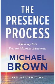 Presence Process: A Journey into Present Moment Awareness A Journey into Present Moment Awareness