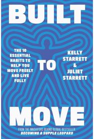Built to Move The 10 essential habits that will help you live a longer, healthier life