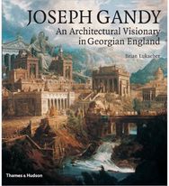 Joseph Gandy: An Architectural Visionary in Georgian England An Architectural Visionary in Georgian England