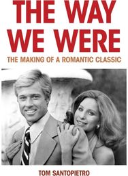Way We Were The Making of a Romantic Classic