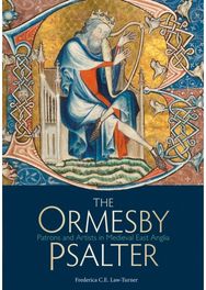 Ormesby Psalter: Patrons and Artists in Medieval East Anglia Patrons and Artists in Medieval East Anglia