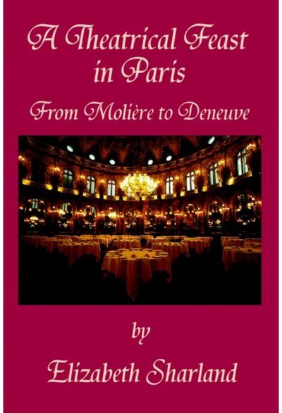 Theatrical Feast in Paris From Moliere to Deneuve