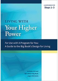 Living with Your Higher Power: A Workbook for Steps 1-3 A Workbook for Steps 1-3