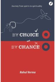 By Choice Not by Chance: A journey from spirits to spirituality A journey from spirits to spirituality