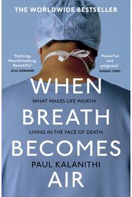 When Breath Becomes Air The ultimate moving life-and-death story