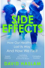 Side Effects: How Our Healthcare Lost Its Way And How We Fix It How Our Healthcare Lost Its Way And How We Fix It