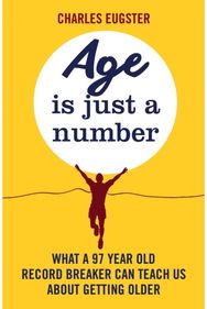 Age is Just a Number: What a 97 year old record breaker can teach us about growing older record breaker can teach us about growing older