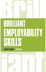 Brilliant Employability Skills: How to stand out from the crowd in the graduate job market from the crowd in the graduate job market