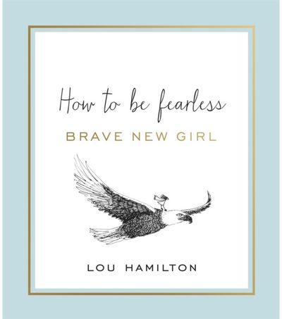 Brave New Girl How to be Fearless