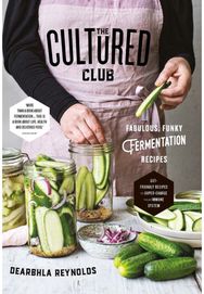 Cultured Club: Fabulously Funky Fermentation Recipes Fabulously Funky Fermentation Recipes