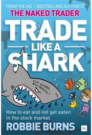 Trade Like a Shark: The Naked Trader on how to eat and not get eaten in the stock market how to eat and not get eaten in the stock market