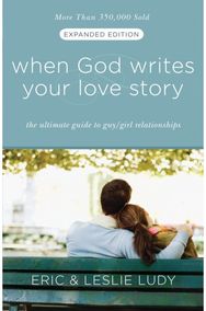 When God Writes your Love Story (Extended Edition) The Ultimate Guide to Guy/Girl Relationships